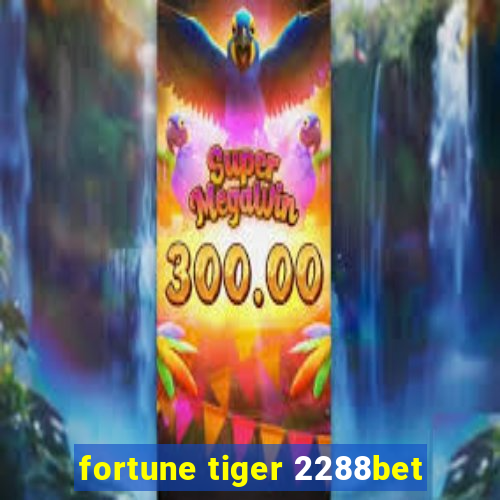 fortune tiger 2288bet